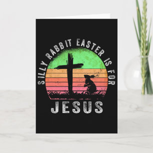 Silly Rabbit Easter Is For Jesus Christian Religio Card