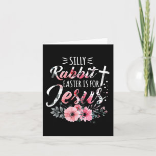 Silly Rabbit Easter Is For Jesus Christian Religio Card
