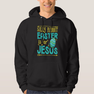 Silly Rabbit Easter Is For Jesus Christian Religio Hoodie
