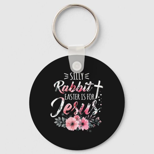 Silly Rabbit Easter Is For Jesus Christian Religio Keychain (Front)