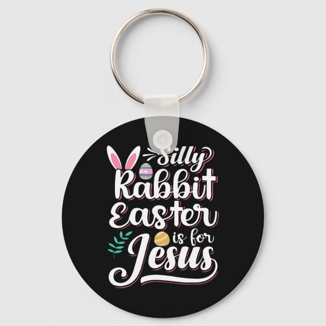 Silly Rabbit Easter Is For Jesus Christian Religio Keychain (Front)