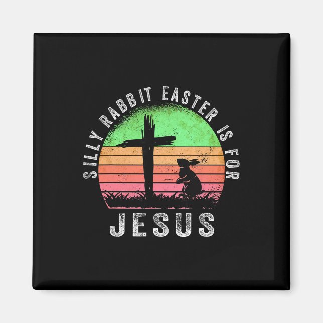 Silly Rabbit Easter Is For Jesus Christian Religio Magnet (Front)