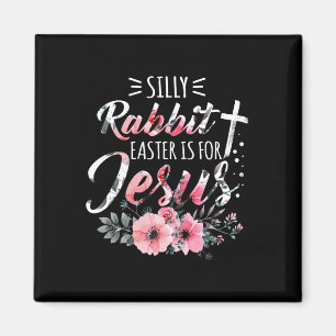 Silly Rabbit Easter Is For Jesus Christian Religio Magnet