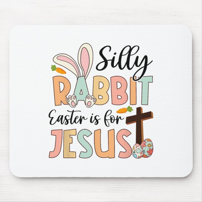 Silly Rabbit Easter Is For Jesus Christian Religio Mouse Pad (Front)