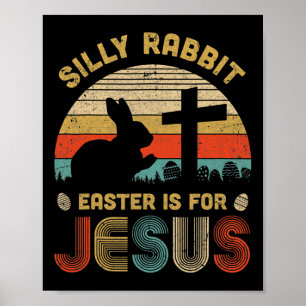 Silly Rabbit Easter Is For Jesus Christian Religio Poster