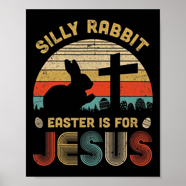 Silly Rabbit Easter Is For Jesus Christian Religio Poster (Front)