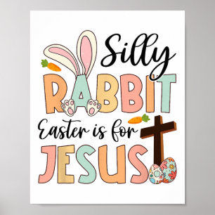 Silly Rabbit Easter Is For Jesus Christian Religio Poster