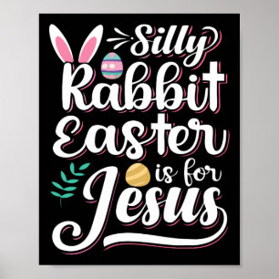 Silly Rabbit Easter Is For Jesus Christian Religio Poster