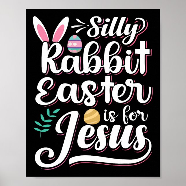 Silly Rabbit Easter Is For Jesus Christian Religio Poster (Front)