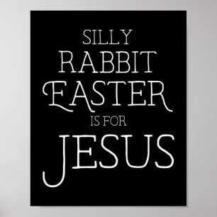 Silly Rabbit Easter is for Jesus Christians Gifts  Poster