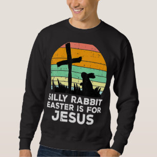 Silly Rabbit Easter Is For Jesus Christians Toddle Sweatshirt