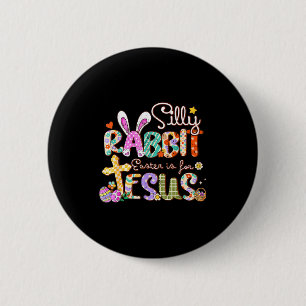 Silly rabbit easter is for jesus cute bunny 2 inch round button