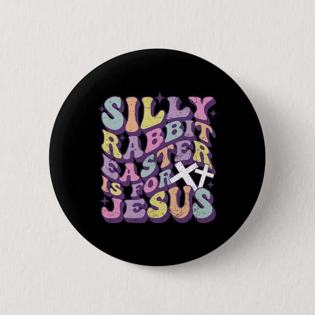 Silly Rabbit Easter Is For Jesus Cute Bunny Christ 2 Inch Round Button (Front)