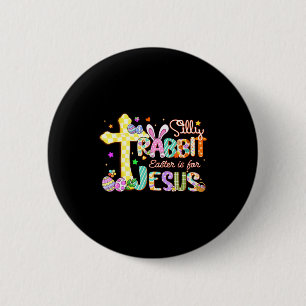 Silly Rabbit Easter Is For Jesus Cute Bunny Christ 2 Inch Round Button