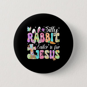 Silly Rabbit Easter Is For Jesus Cute Bunny Christ 2 Inch Round Button