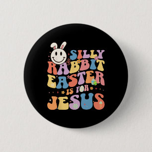 Silly Rabbit Easter Is For Jesus Cute Bunny Christ 2 Inch Round Button