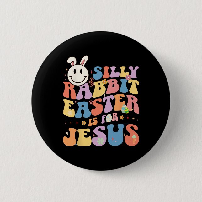 Silly Rabbit Easter Is For Jesus Cute Bunny Christ 2 Inch Round Button (Front)