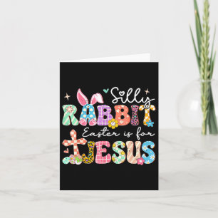 Silly Rabbit Easter Is For Jesus Cute Bunny Christ Card