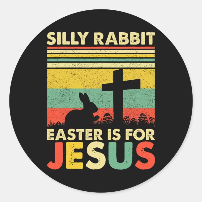 Silly Rabbit Easter Is For Jesus Cute Bunny Christ Classic Round Sticker (Front)