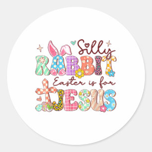 Silly Rabbit Easter Is For Jesus Cute Bunny Christ Classic Round Sticker