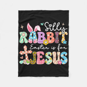 Silly Rabbit Easter Is For Jesus Cute Bunny Christ Fleece Blanket