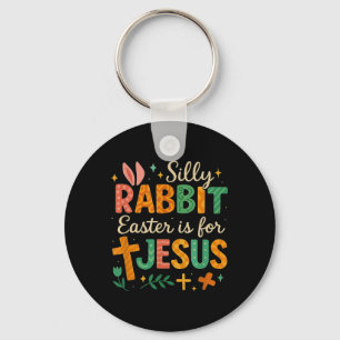 Silly Rabbit Easter Is For Jesus Cute Bunny Christ Keychain