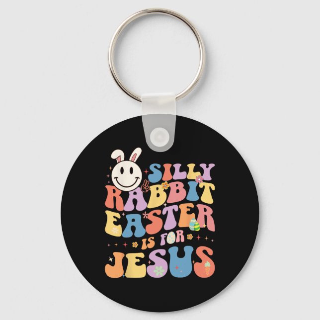 Silly Rabbit Easter Is For Jesus Cute Bunny Christ Keychain (Front)