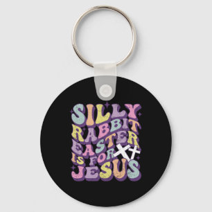 Silly Rabbit Easter Is For Jesus Cute Bunny Christ Keychain