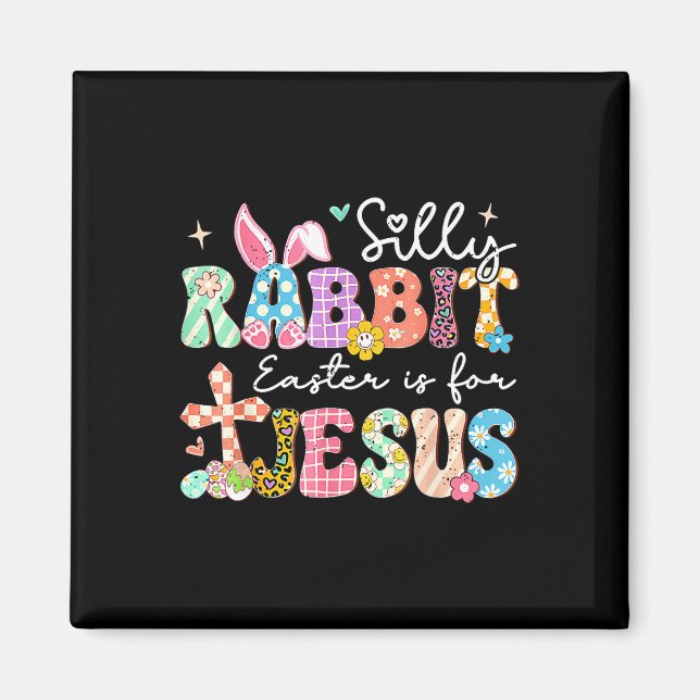 Silly Rabbit Easter Is For Jesus Cute Bunny Christ Magnet (Front)