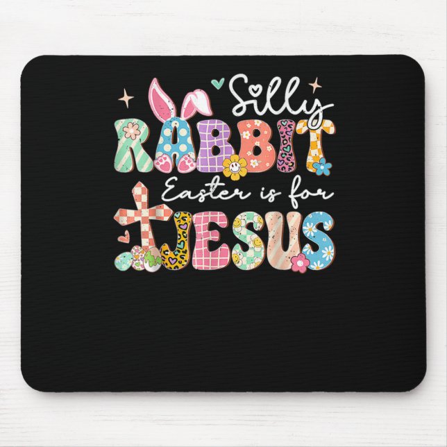 Silly Rabbit Easter Is For Jesus Cute Bunny Christ Mouse Pad (Front)