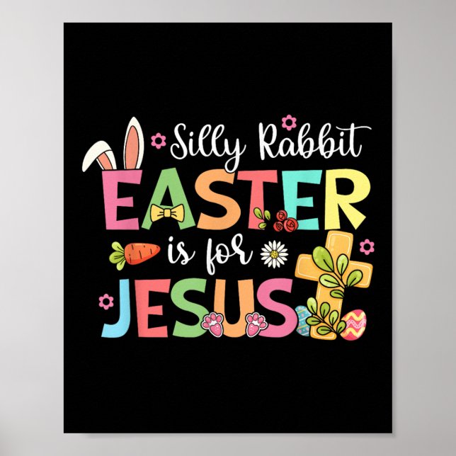 Silly Rabbit Easter Is For Jesus Cute Bunny Christ Poster (Front)