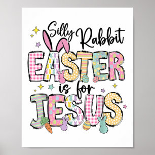 Silly Rabbit Easter Is For Jesus Cute Bunny Christ Poster