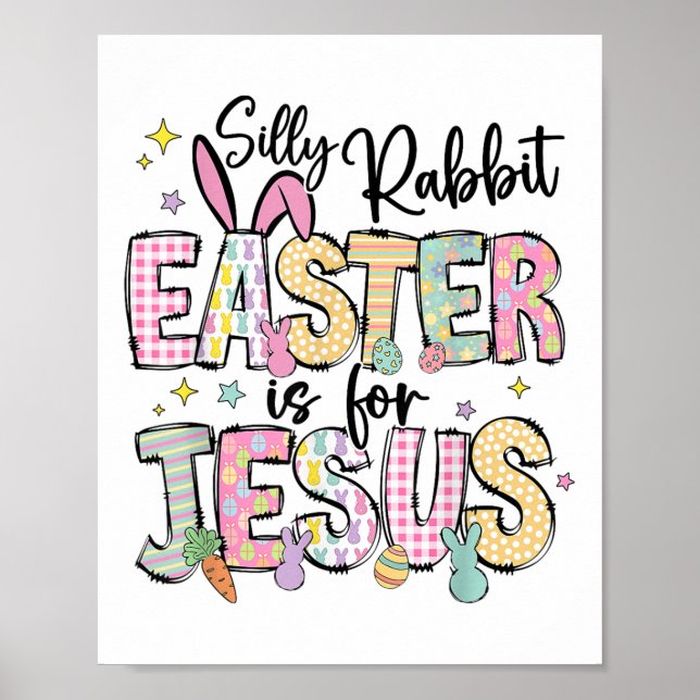Silly Rabbit Easter Is For Jesus Cute Bunny Christ Poster (Front)
