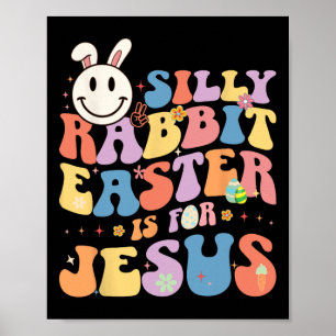 Silly Rabbit Easter Is For Jesus Cute Bunny Christ Poster