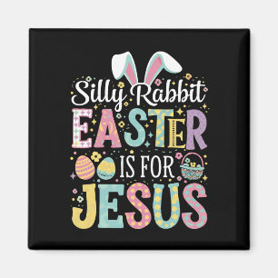Silly Rabbit Easter Is For Jesus Cute Bunny Magnet
