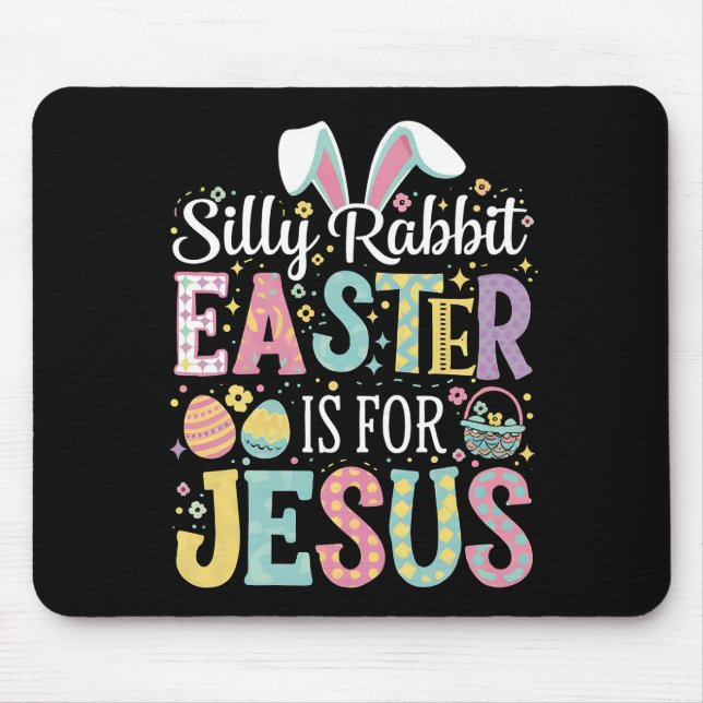 Silly Rabbit Easter Is For Jesus Cute Bunny Mouse Pad (Front)