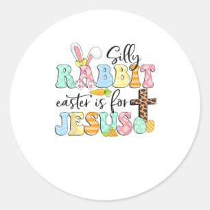 Silly Rabbit Easter Is For Jesus Cute Easter Bunny Classic Round Sticker