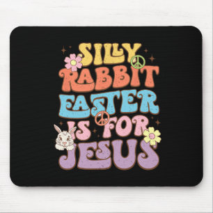 Silly Rabbit Easter Is For Jesus Easter Day Mouse Pad