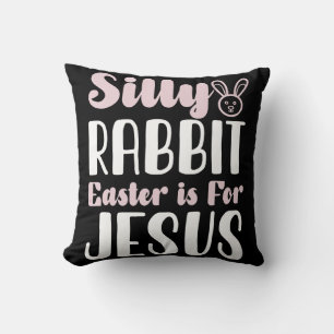 Silly Rabbit Easter Is For Jesus Easter Holiday Throw Pillow