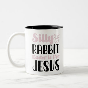 Silly Rabbit Easter Is For Jesus Easter Holiday Two-Tone Coffee Mug