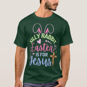 Silly Rabbit Easter Is For Jesus Easter  T-Shirt