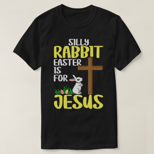 Silly Rabbit Easter Is For Jesus Easter  T-Shirt (Design Front)