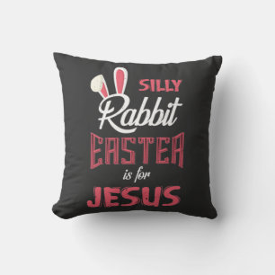 Silly Rabbit Easter is for Jesus Easter T-Shirt Throw Pillow