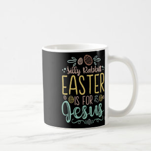 Silly Rabbit Easter Is For Jesus - Egg Hunting Chr Coffee Mug