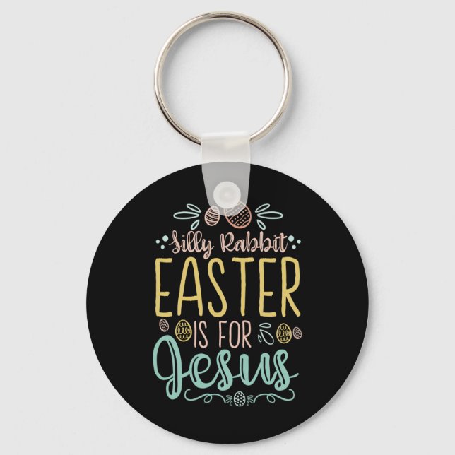 Silly Rabbit Easter Is For Jesus - Egg Hunting Chr Keychain (Front)
