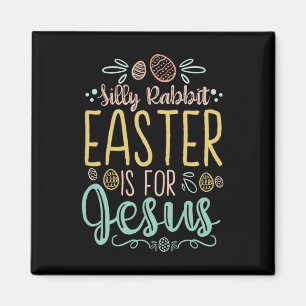 Silly Rabbit Easter Is For Jesus - Egg Hunting Chr Magnet