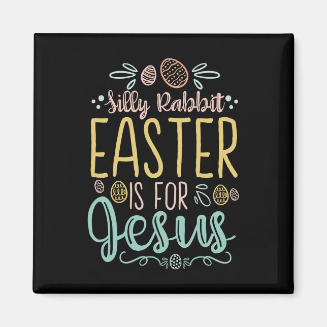 Silly Rabbit Easter Is For Jesus - Egg Hunting Chr Magnet (Front)