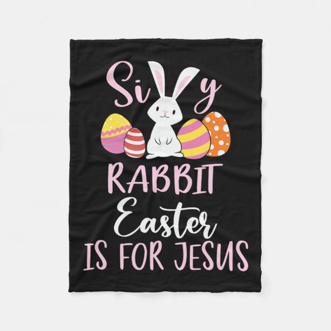 Silly Rabbit Easter Is For Jesus Eggs  Fleece Blanket (Front)
