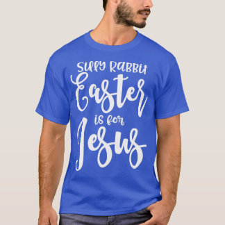 Silly Rabbit Easter Is For Jesus Funny Christian 1 T-Shirt