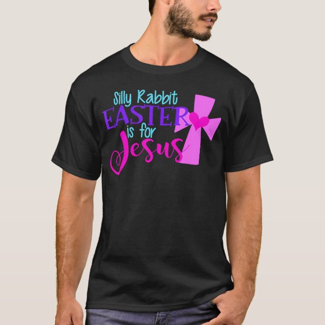 Silly Rabbit Easter Is For Jesus Funny Christian   T-Shirt (Front)